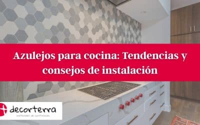 Azulejos para Cocina: Tendencias y consejos de instalación